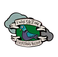 Pin's Pigeon "I will shit on everything you love"