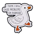 Pin’s Canard Blanc "I think I will cause problems on purpose"